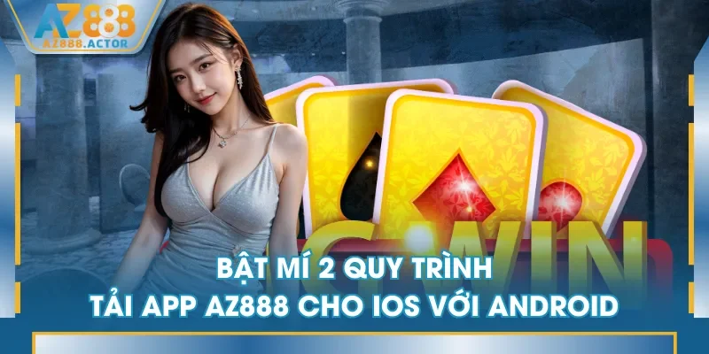 Bật mí 2 quy trình tải app AZ888 cho iOS với Android Bật mí 2 quy trình tải app AZ888 cho iOS với Android