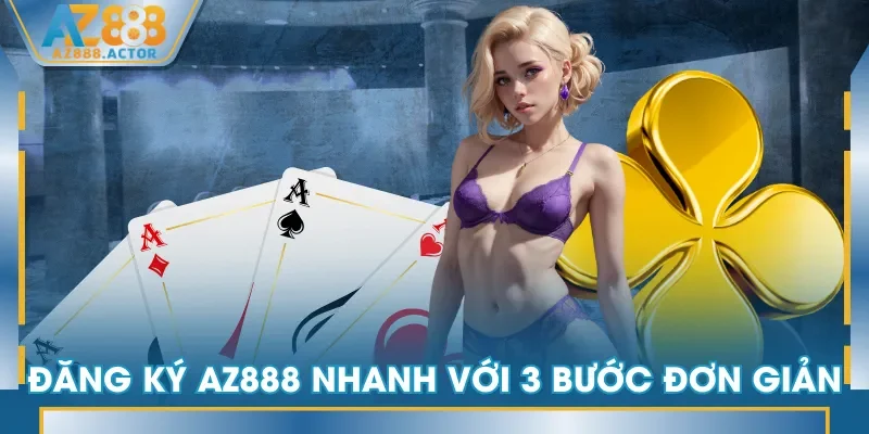 Đăng ký AZ888 nhanh với 3 bước đơn giản Đăng ký AZ888 nhanh với 3 bước đơn giản