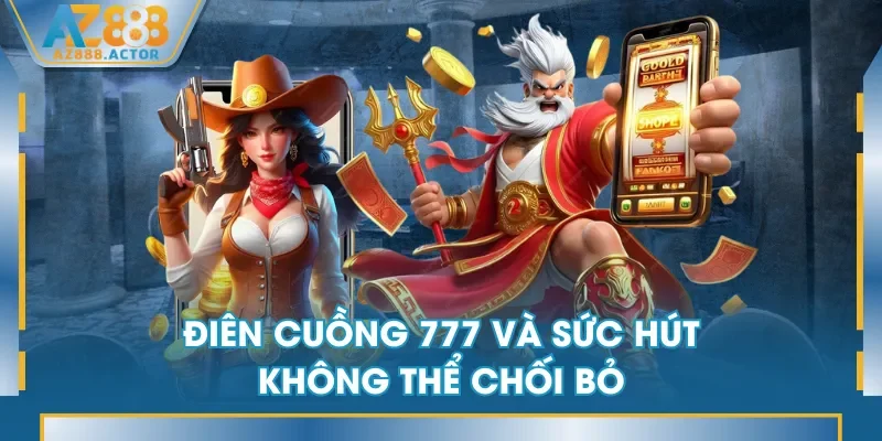 Điên Cuồng 777 và sức hút không thể chối bỏ Điên Cuồng 777 và sức hút không thể chối bỏ