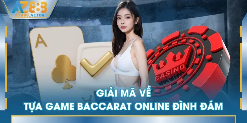 Giải mã về tựa game Baccarat online đình đám Giải mã về tựa game Baccarat online đình đám