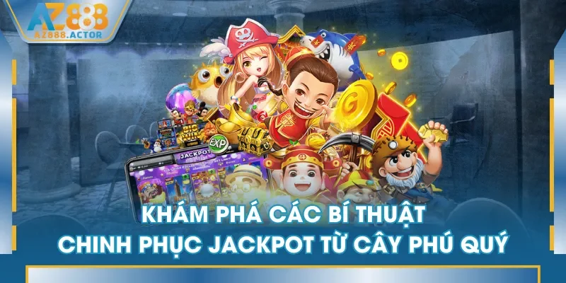 Khám phá các bí thuật chinh phục jackpot từ Cây Phú Quý Khám phá các bí thuật chinh phục jackpot từ Cây Phú Quý