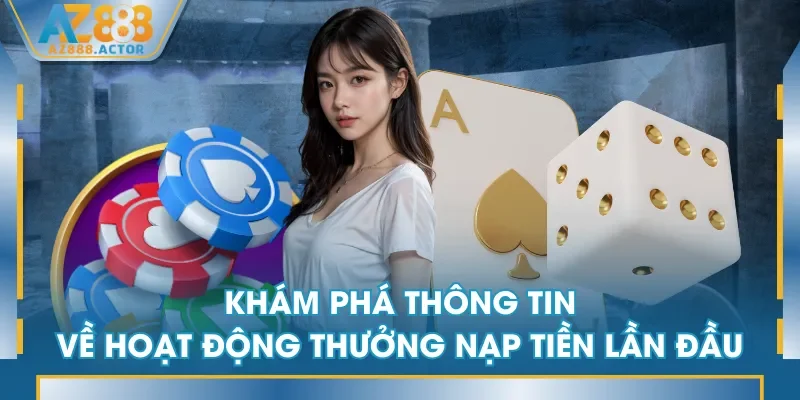 Khám phá thông tin về hoạt động thưởng nạp tiền lần đầu Khám phá thông tin về hoạt động thưởng nạp tiền lần đầu