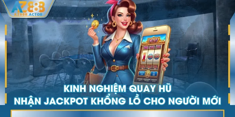 Kinh nghiệm quay hũ nhận Jackpot khổng lồ cho người mới Kinh nghiệm quay hũ nhận Jackpot khổng lồ cho người mới