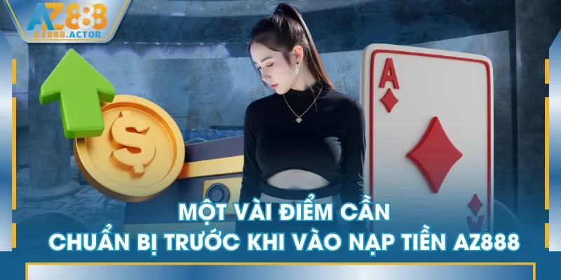 Một vài điểm cần chuẩn bị trước khi vào nạp tiền AZ888 Một vài điểm cần chuẩn bị trước khi vào nạp tiền AZ888