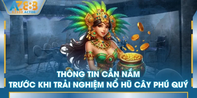 Thông tin cần nắm trước khi trải nghiệm Nổ Hũ Cây Phú Quý Thông tin cần nắm trước khi trải nghiệm Nổ Hũ Cây Phú Quý