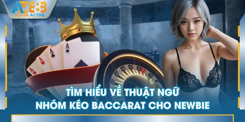 Tìm hiểu về thuật ngữ nhóm kéo Baccarat cho newbie Tìm hiểu về thuật ngữ nhóm kéo Baccarat cho newbie