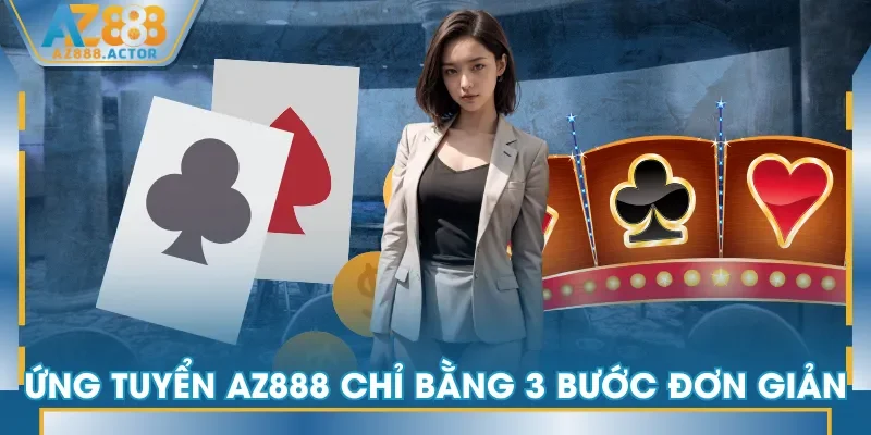 Ứng tuyển AZ888 chỉ bằng 3 bước đơn giản Ứng tuyển AZ888 chỉ bằng 3 bước đơn giản