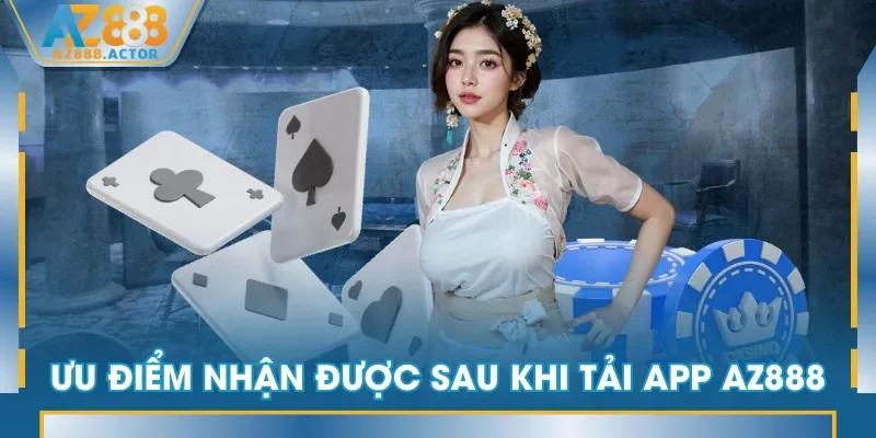 Ưu điểm nhận được sau khi tải app AZ888 Ưu điểm nhận được sau khi tải app AZ888